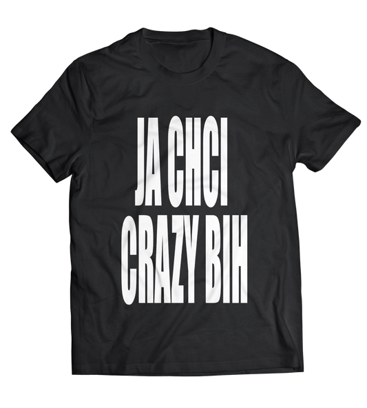 ja chci "CRAZY BIH" tee